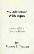 My Adventure with Lupus : Living with a Chronic Illness