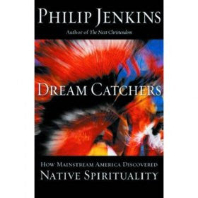 Dream Catchers: How Mainstream America Discovered Native Spiritul