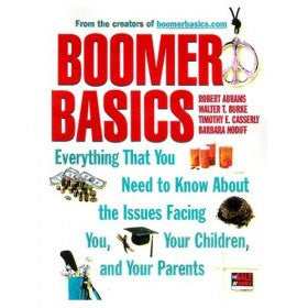 Boomer Basics: Everything That You Need to Know About the Issues | four leading experts i the fields of health, financial planning, and law. Boomer Basics is a one-stop reference that addresses the challenges of our generation. Boomer Basics: Everything That You Need to Know About the Issues | four leading experts i the fields of health, financial planning, and law. Boomer Basics is a one-stop reference that addresses the challenges of our generation.
