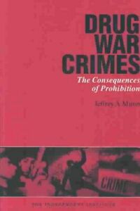Drug War Crimes: The Consequences of Prohibition | Jeffrey A. Miron Drug War Crimes: The Consequences of Prohibition | Jeffrey A. Miron