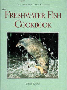 The Freshwater Fish Cookbook (The Fish and Game Kitchen Series)